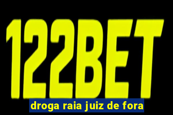 droga raia juiz de fora